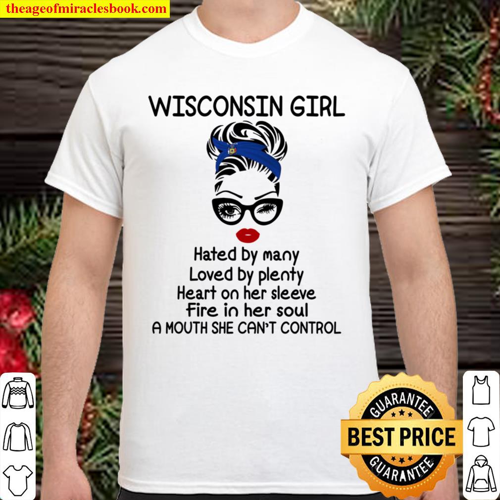 Wisconsin Girl Hated By Many Loved By Plenty Heart On Her Sleeve Fire In Her Soul A Mouth She Can’t Control 2021 Shirt, Hoodie, Long Sleeved, SweatShirt