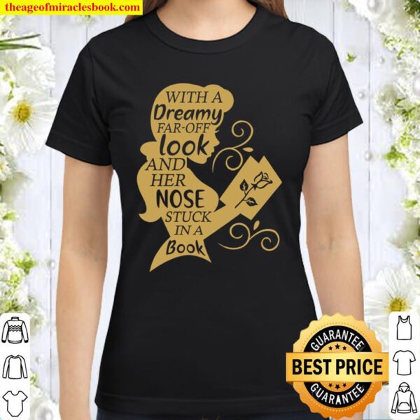 With A Dreamy Far Off Look And Her Nose Stuck In A Book Classic Women T-Shirt
