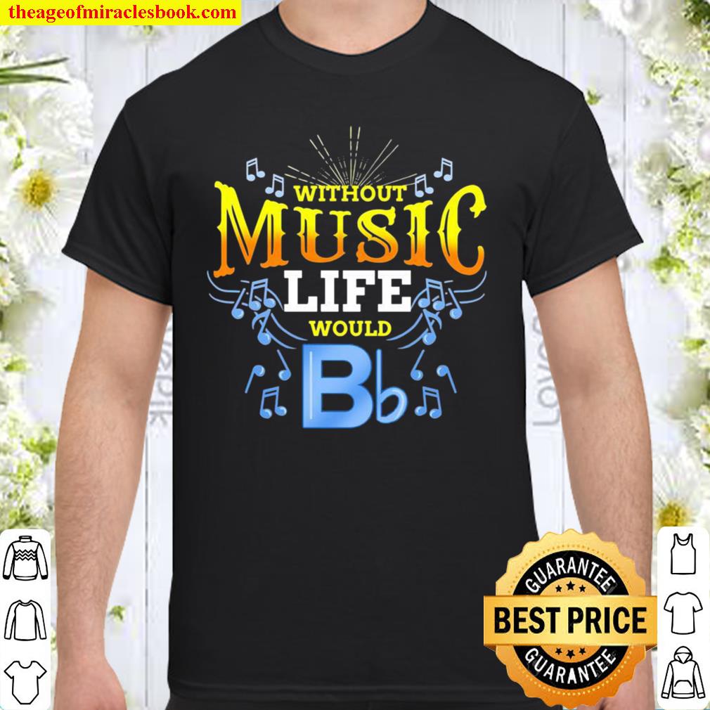 Without Music Life Would B Flat new Shirt, Hoodie, Long Sleeved, SweatShirt
