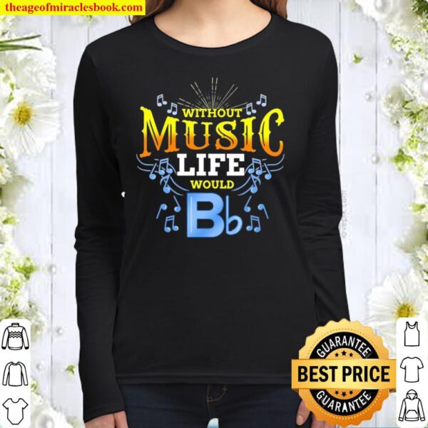 Without Music Life Would B Flat Women Long Sleeved