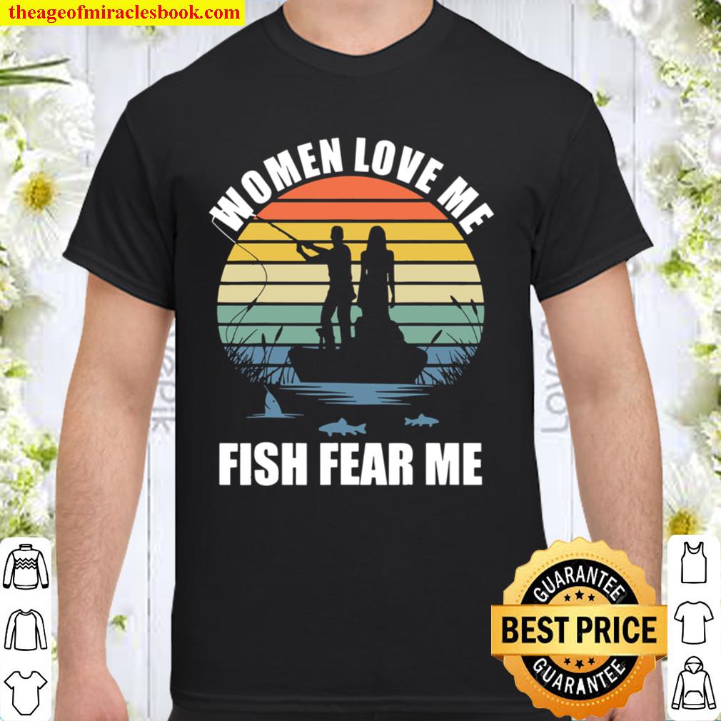 Women Love Me Fish Fear Me Shirt