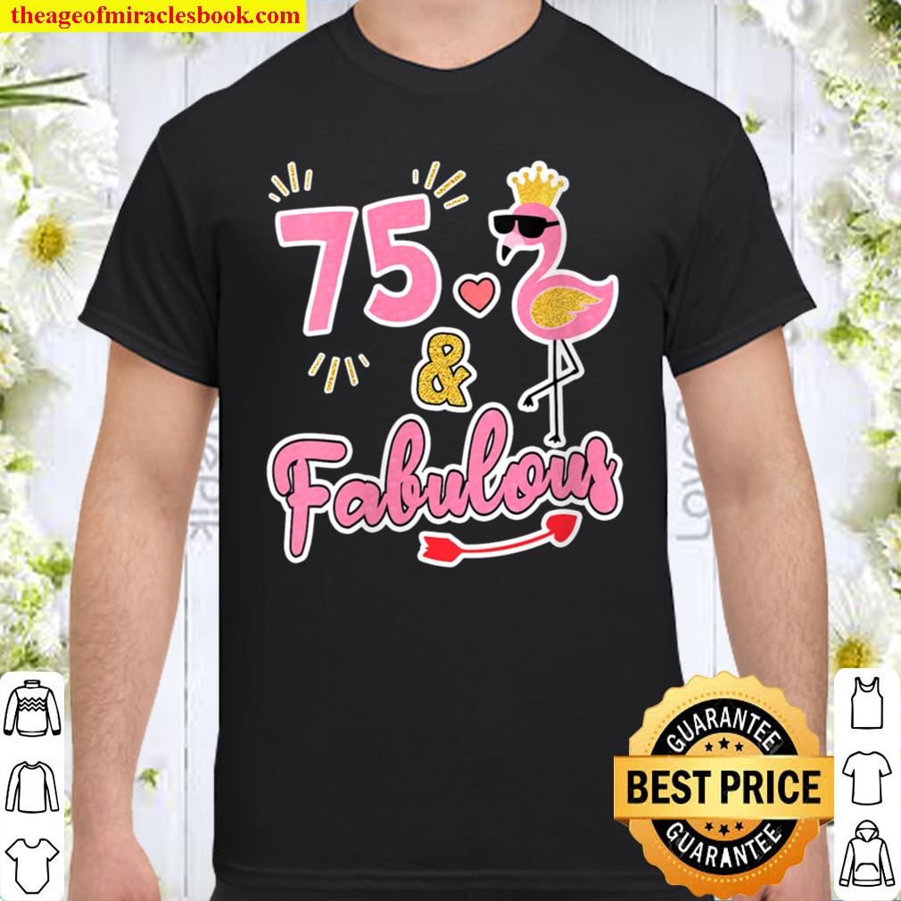 Womens 75 and fabulous – 75 years old Gift – 75th Birthday new Shirt, Hoodie, Long Sleeved, SweatShirt