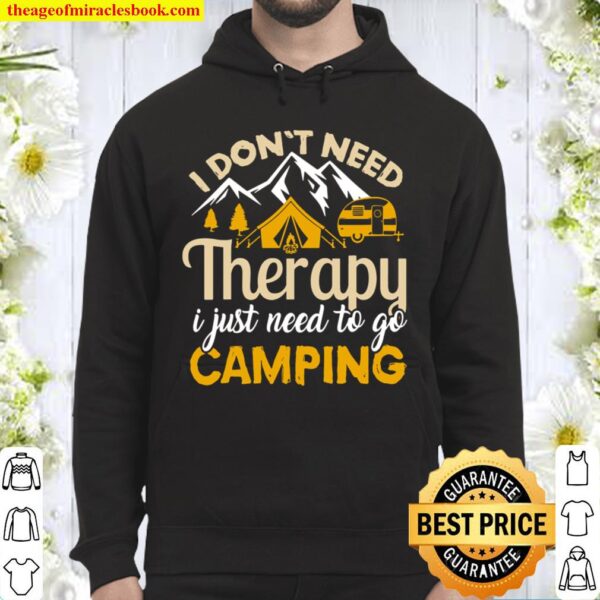 Womens I Don_t Need Therapy I Just Need to Go Camping Hoodie