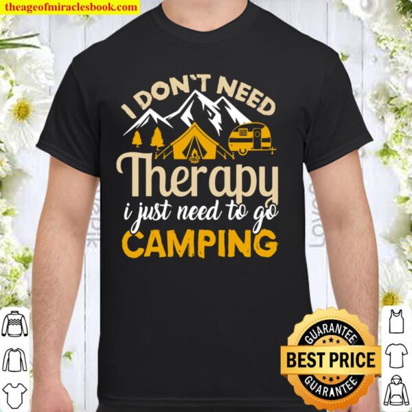 Womens I Don_t Need Therapy I Just Need to Go Camping Shirt