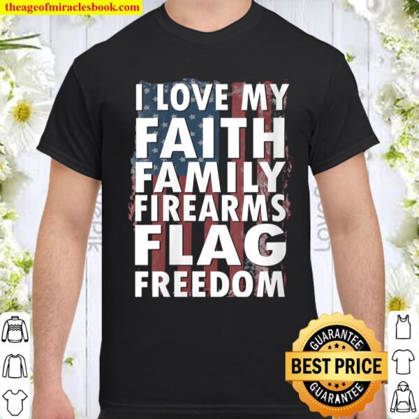 Womens I love my faith family firearms flag freedom Shirt