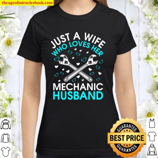 Womens Mechanic’s Wife Just A Wife Who Loves Her Mechanic Husband Classic Women T-Shirt