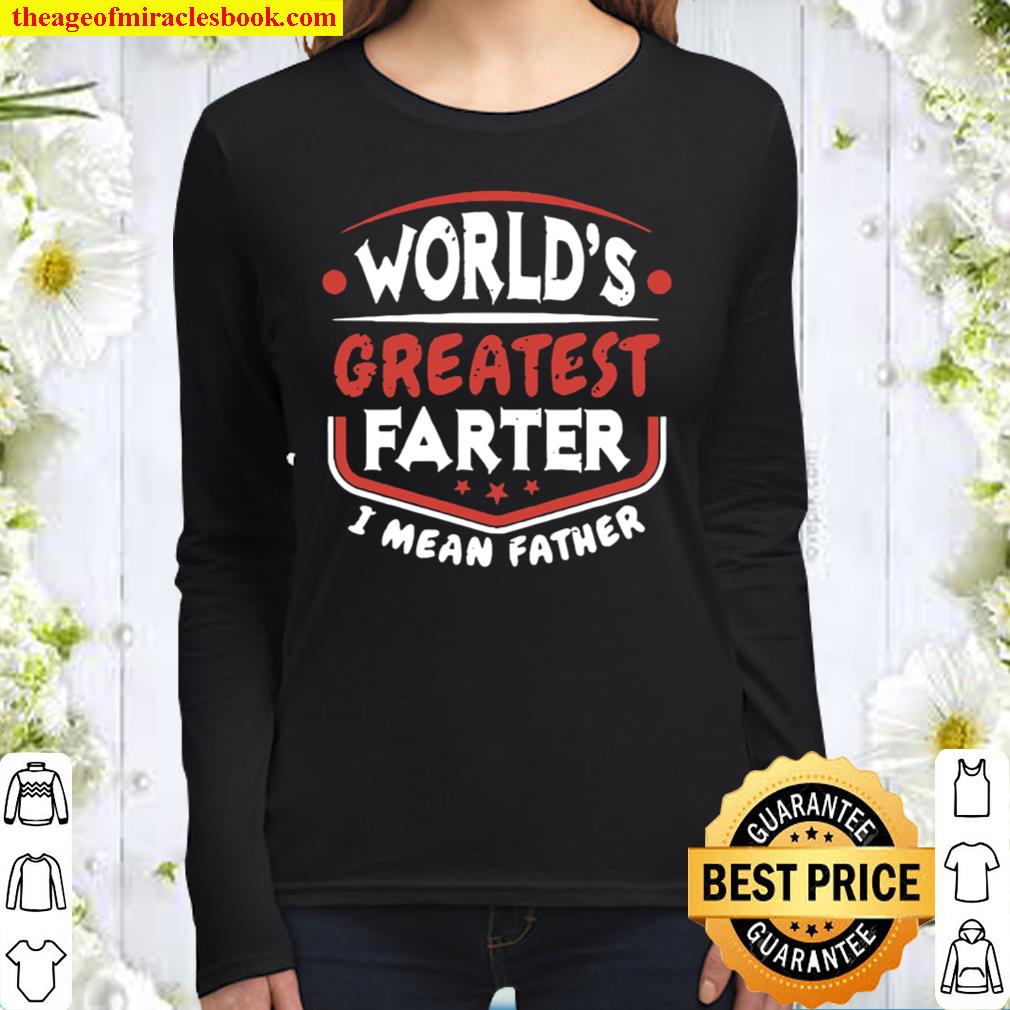 World_s Greatest Farter I Mean Father Shirt Funny Father_s Day Women Long Sleeved