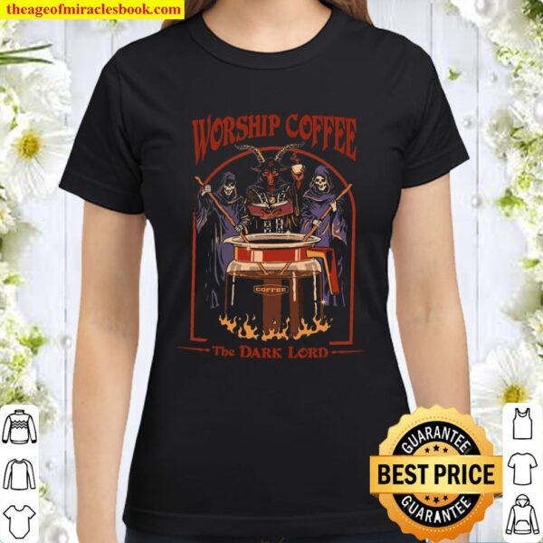 Worship Coffee The Dark Lord Classic Women T-Shirt