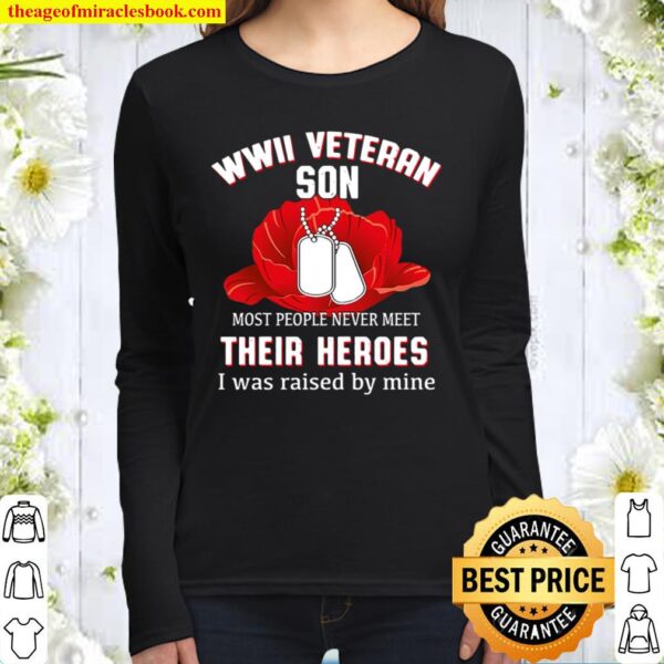 Wwii Veteran Son Most People Never Meet Their Heroes I Was Raised By M Women Long Sleeved