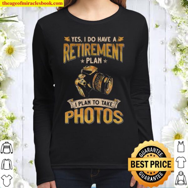Yes I Do Have A Retirement Plan I Plan To Take Photos Women Long Sleeved