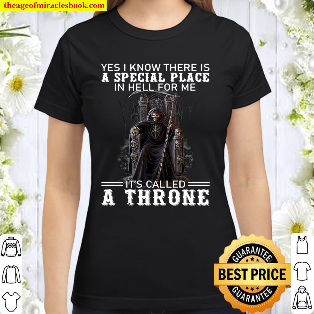 Yes I Know There Is Special Place In Hell For Me It’s Called A Throne Classic Women T-Shirt