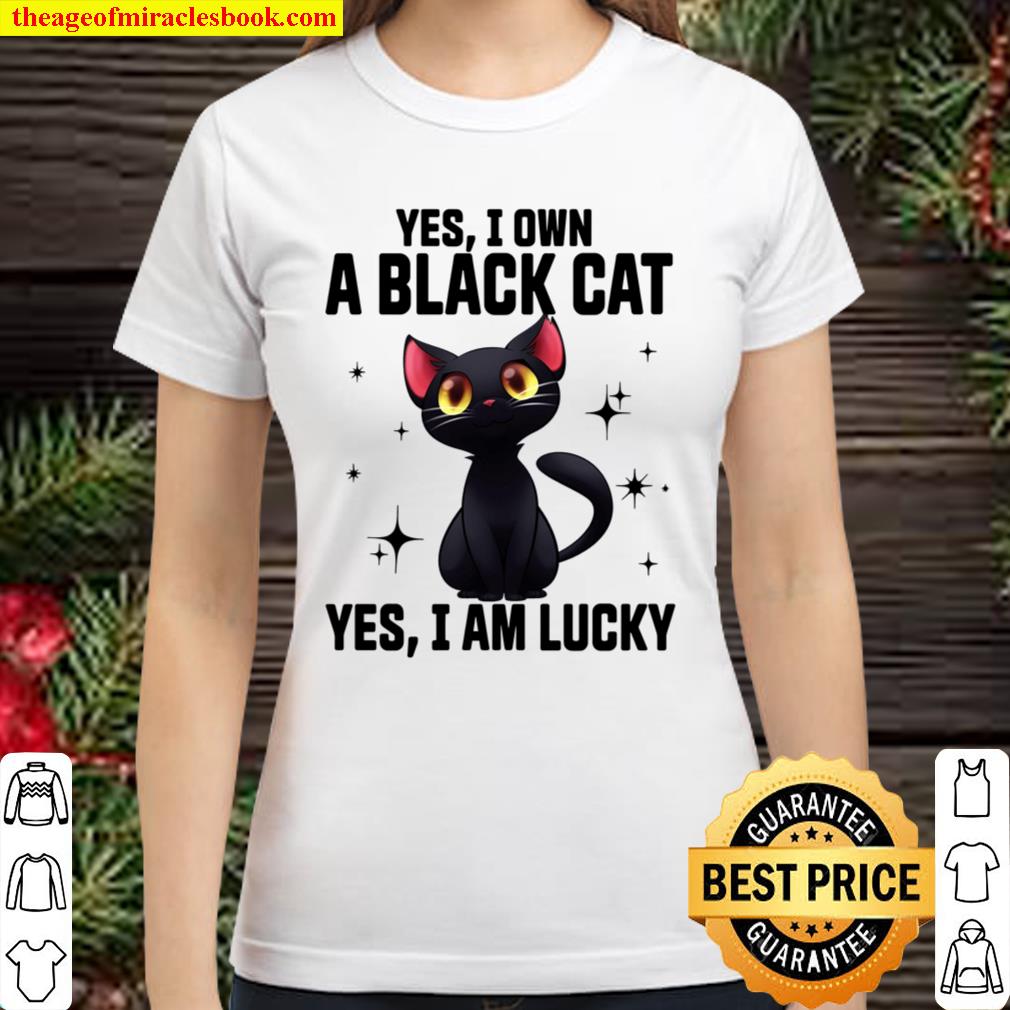Yes I Own A Black Cat Yes I Am Lucky Classic Women T-Shirt