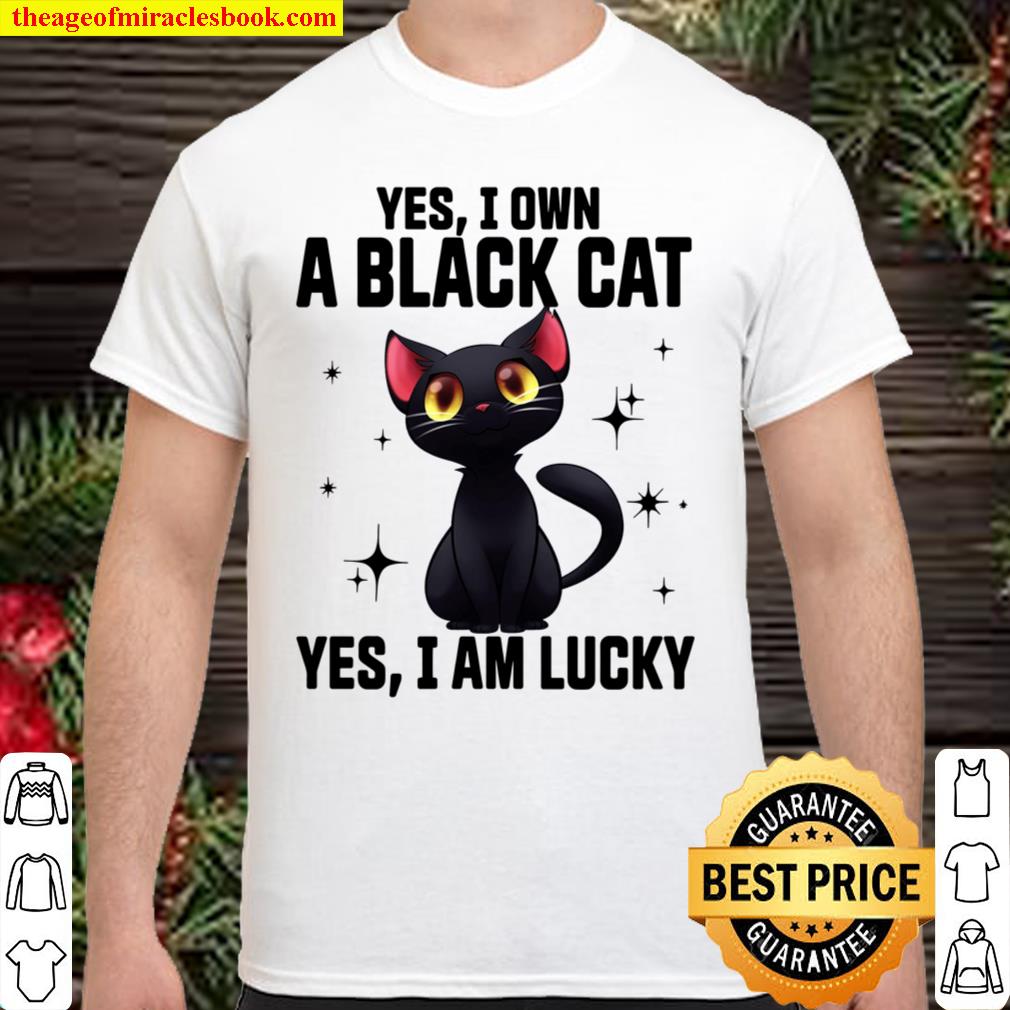 Yes I Own A Black Cat Yes I Am Lucky Shirt