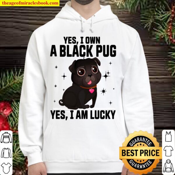Yes I Own A Black Pug Yes I Am Lucky Hoodie