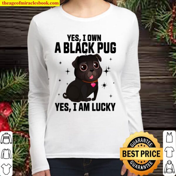 Yes I Own A Black Pug Yes I Am Lucky Women Long Sleeved