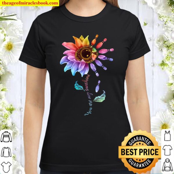 You Are My Sunshine Bowling Sunflower Classic Women T-Shirt
