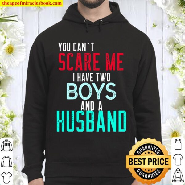 You Can’t Scare Me I Have Two Boys And A Husband Hoodie