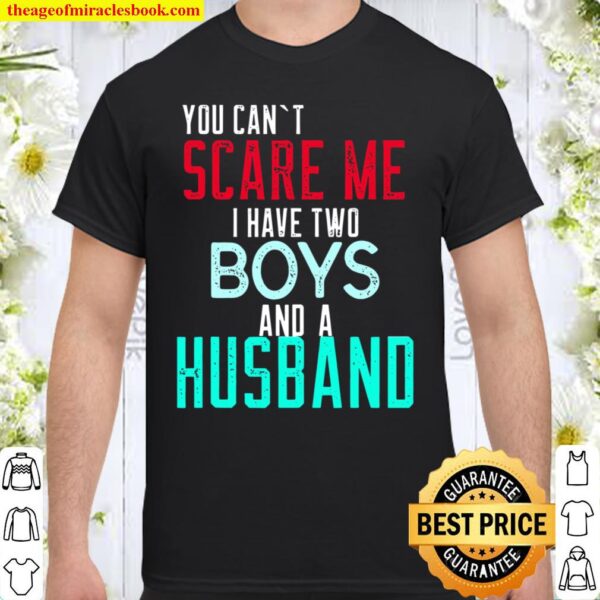 You Can’t Scare Me I Have Two Boys And A Husband Shirt