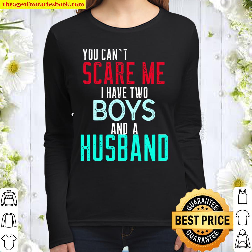 You Can’t Scare Me I Have Two Boys And A Husband Women Long Sleeved