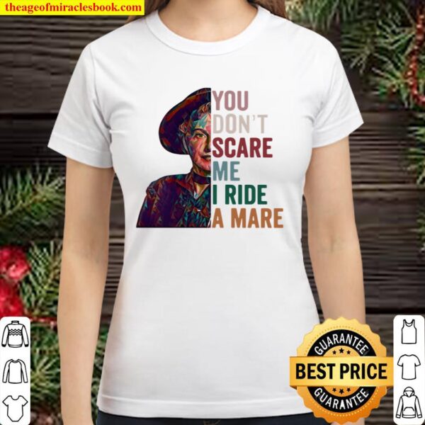 You Don’t Scare Me I Ride A Mare Classic Women T-Shirt