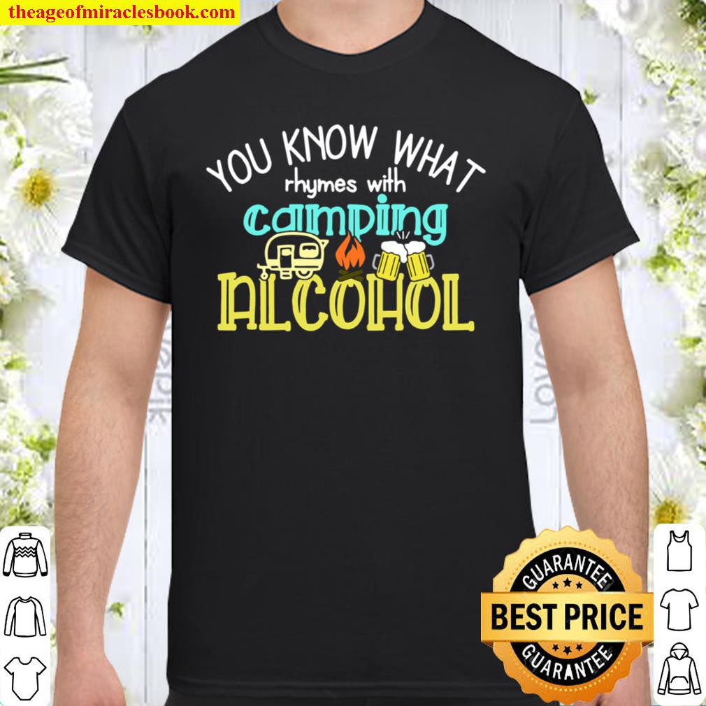 You Know What Rhymes With Camping Alcohol 2021 Shirt, Hoodie, Long Sleeved, SweatShirt