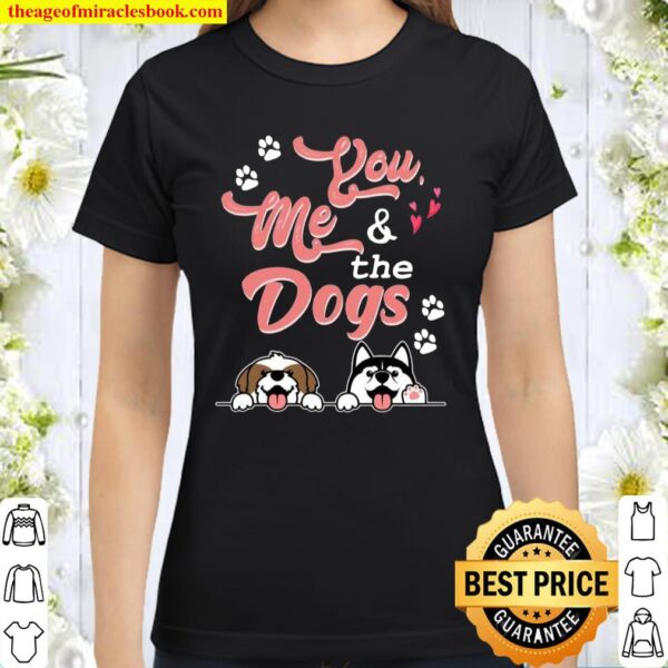 You Me And The Dogs Pet Puppy Paws Dog Breed Bone Dogs Paw Classic Women T-Shirt