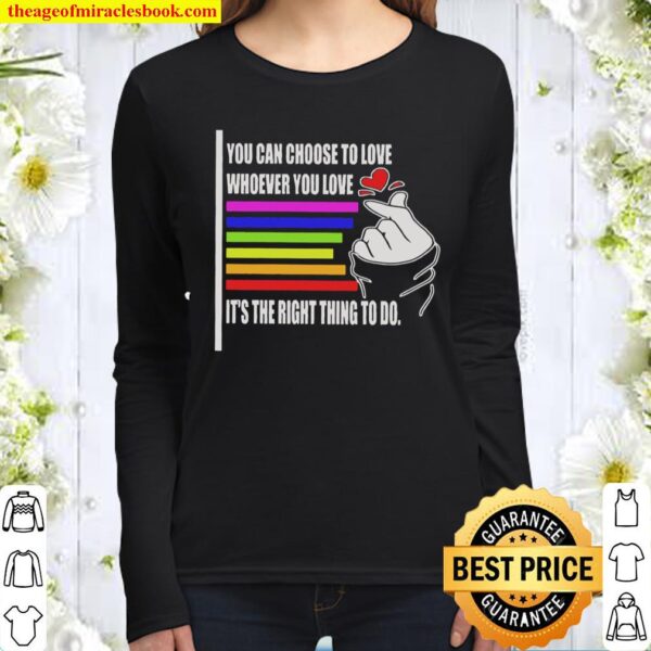 You can choose to love whoever you love it’s the right thing to do Women Long Sleeved