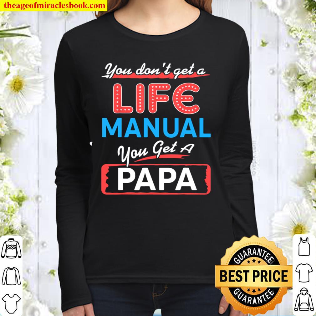You don_t get a life manual you get a papa tee Women Long Sleeved