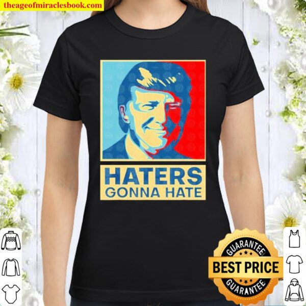 donald trump Haters Gonna Hate Classic Women T-Shirt
