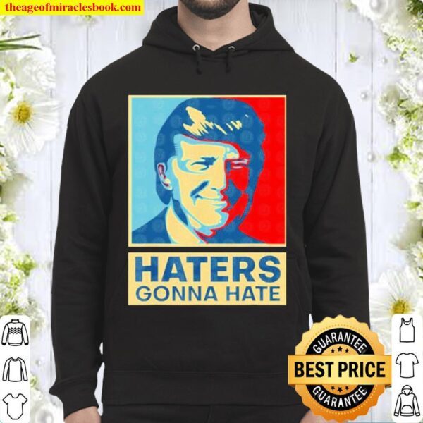 donald trump Haters Gonna Hate Hoodie