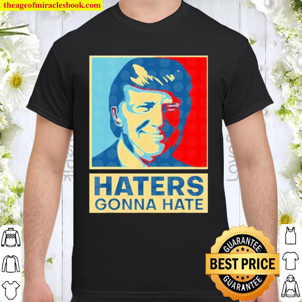 donald trump Haters Gonna Hate 2021 Shirt, Hoodie, Long Sleeved, SweatShirt
