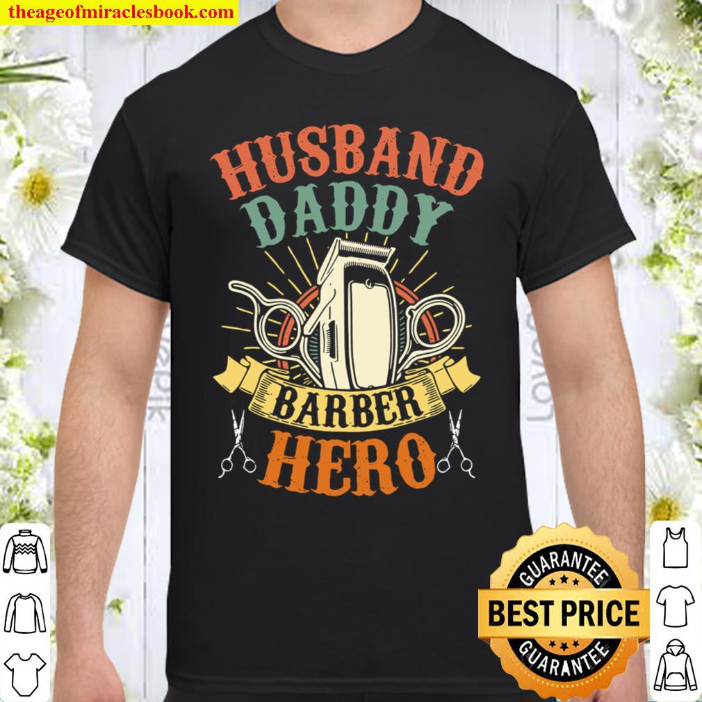 husband Daddy Barber Hero limited Shirt, Hoodie, Long Sleeved, SweatShirt
