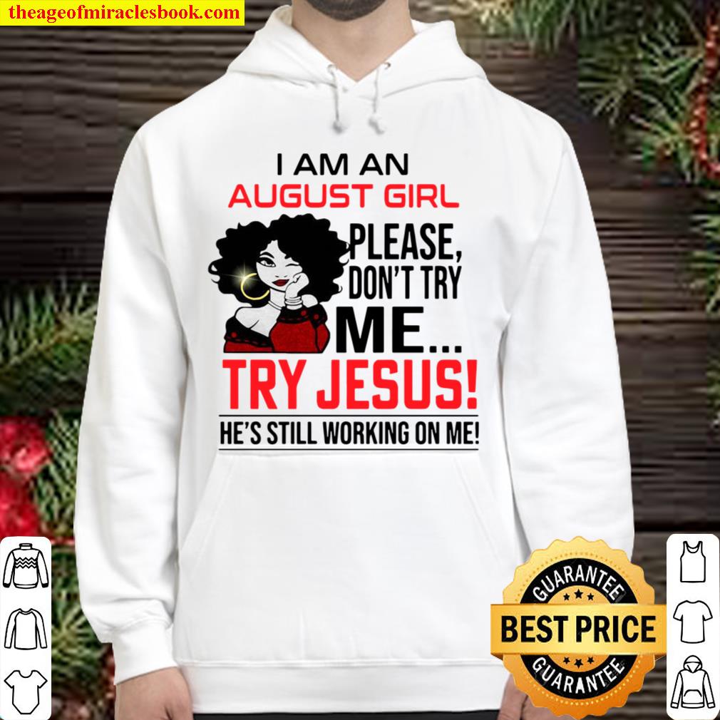 official i am an august girl please don't try me try jesus he's still Hoodie