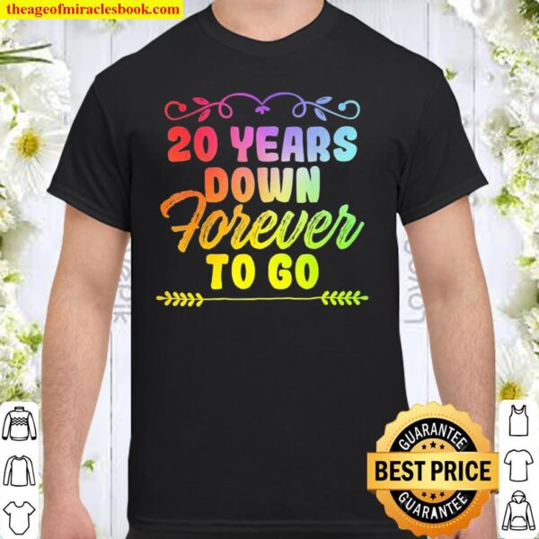 20 Years Down Forever To Go Shirt