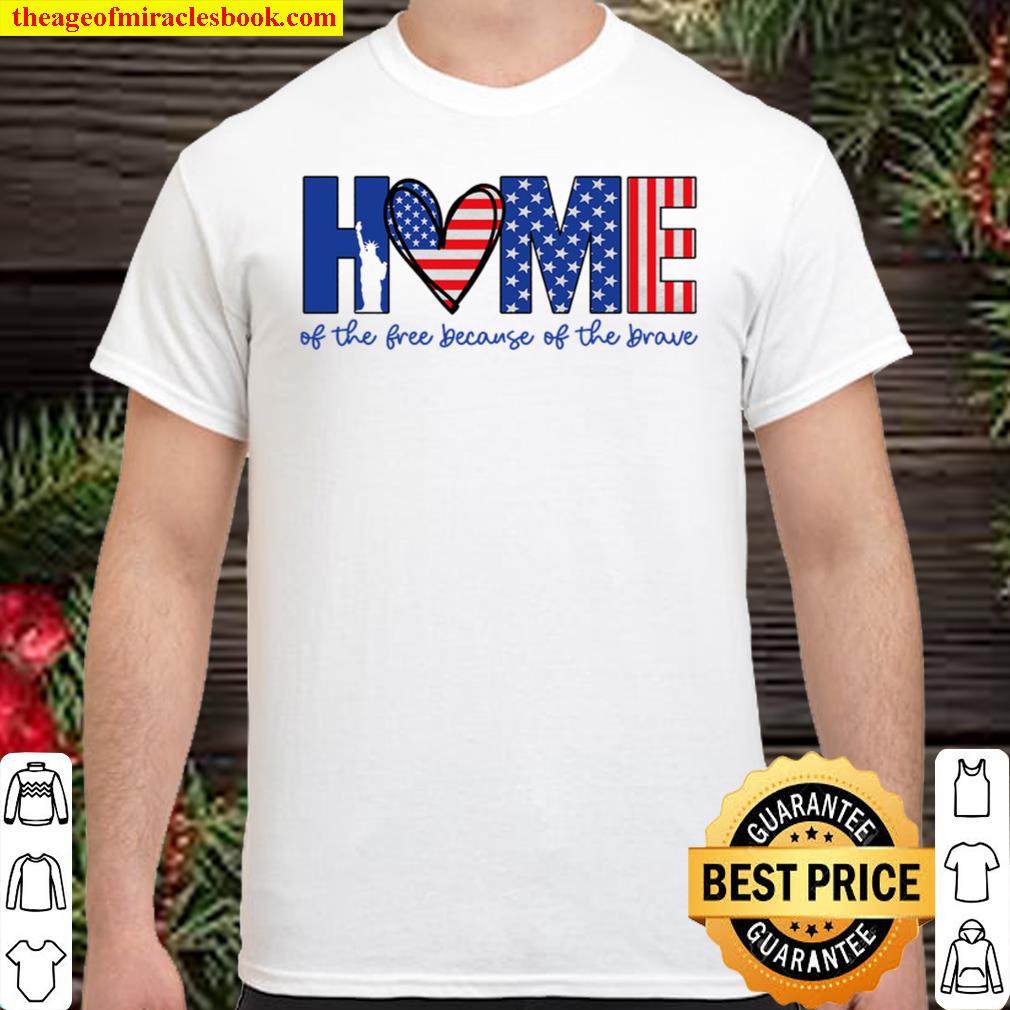 4th Of July Shirt, Home Of The Free Because Of The Brave, American Flag, Freedom Shirt, Patriotic Shirt