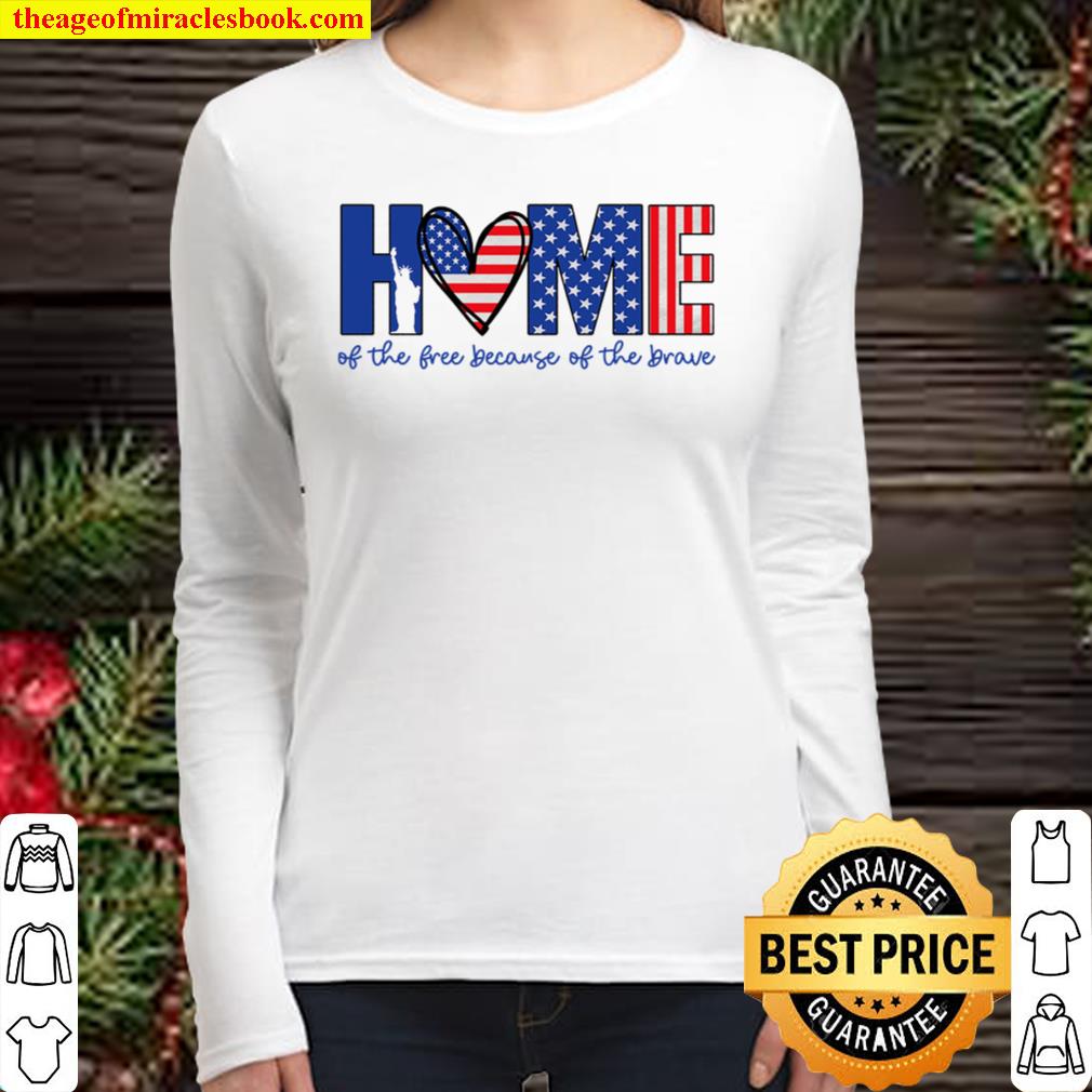 4th Of July Shirt, Home Of The Free Because Of The Brave, American Fla Women Long Sleeved