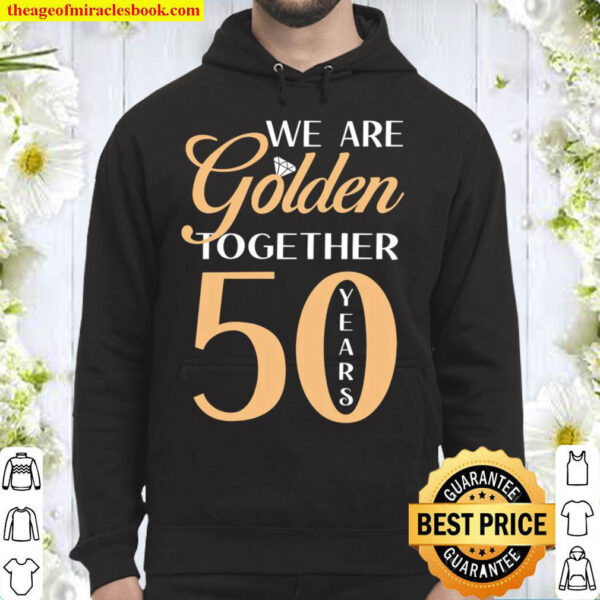 50th Wedding Anniversary Shirt We Are Golden Together 50 Years of Mar Hoodie