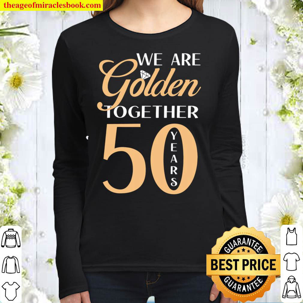 50th Wedding Anniversary Shirt We Are Golden Together 50 Years of Mar Women Long Sleeved