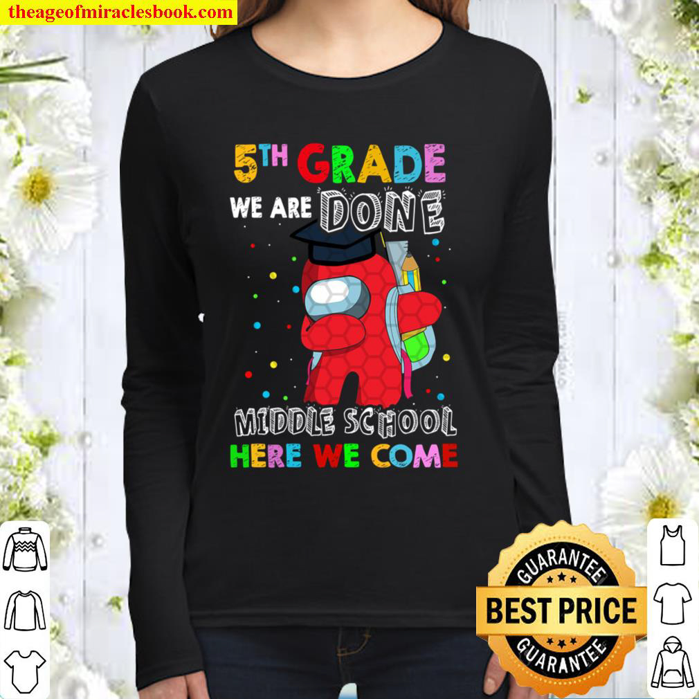 5th Grade We Are Done Middle School Here We Come, Graduation 2021 Women Long Sleeved