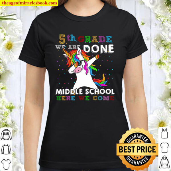 5th Grade We Are Done Shirt, Back To School Shirt, Middle School Classic Women T-Shirt