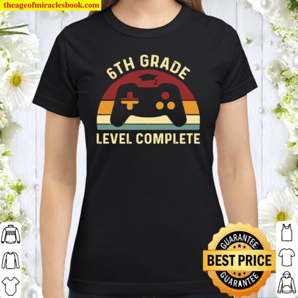 6th Grade Level complete Classic Women T-Shirt