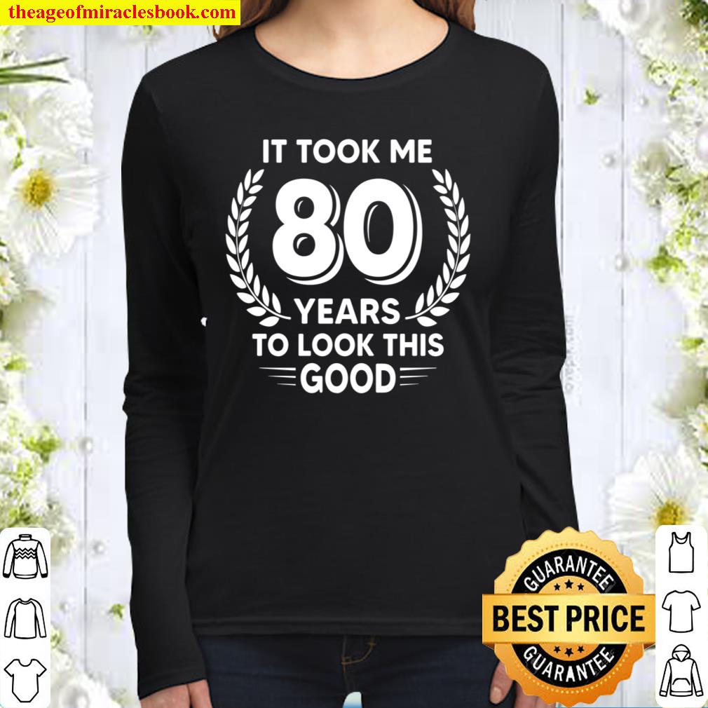 80th Birthday Gift, Took me 80 Years to Look This Good Women Long Sleeved