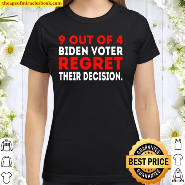 9 Out Of 4 Biden Voter Regret Their Decision - Funny Republican Classic Women T-Shirt