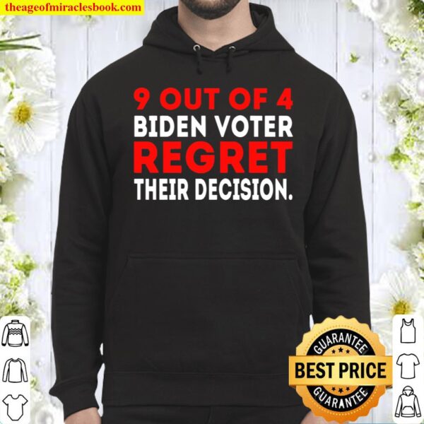 9 Out Of 4 Biden Voter Regret Their Decision - Funny Republican Hoodie