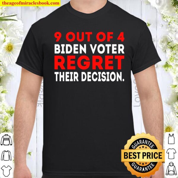 9 Out Of 4 Biden Voter Regret Their Decision - Funny Republican Shirt