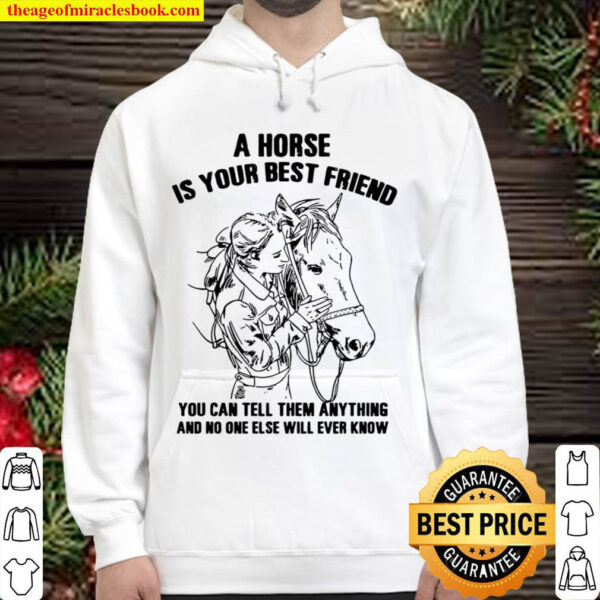 A horse is your best friend you can tell them anything and no one else Hoodie