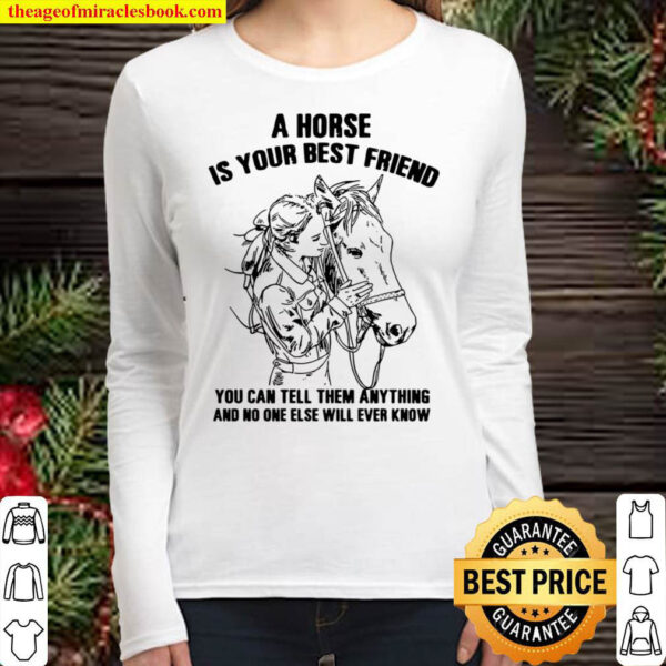 A horse is your best friend you can tell them anything and no one else Women Long Sleeved