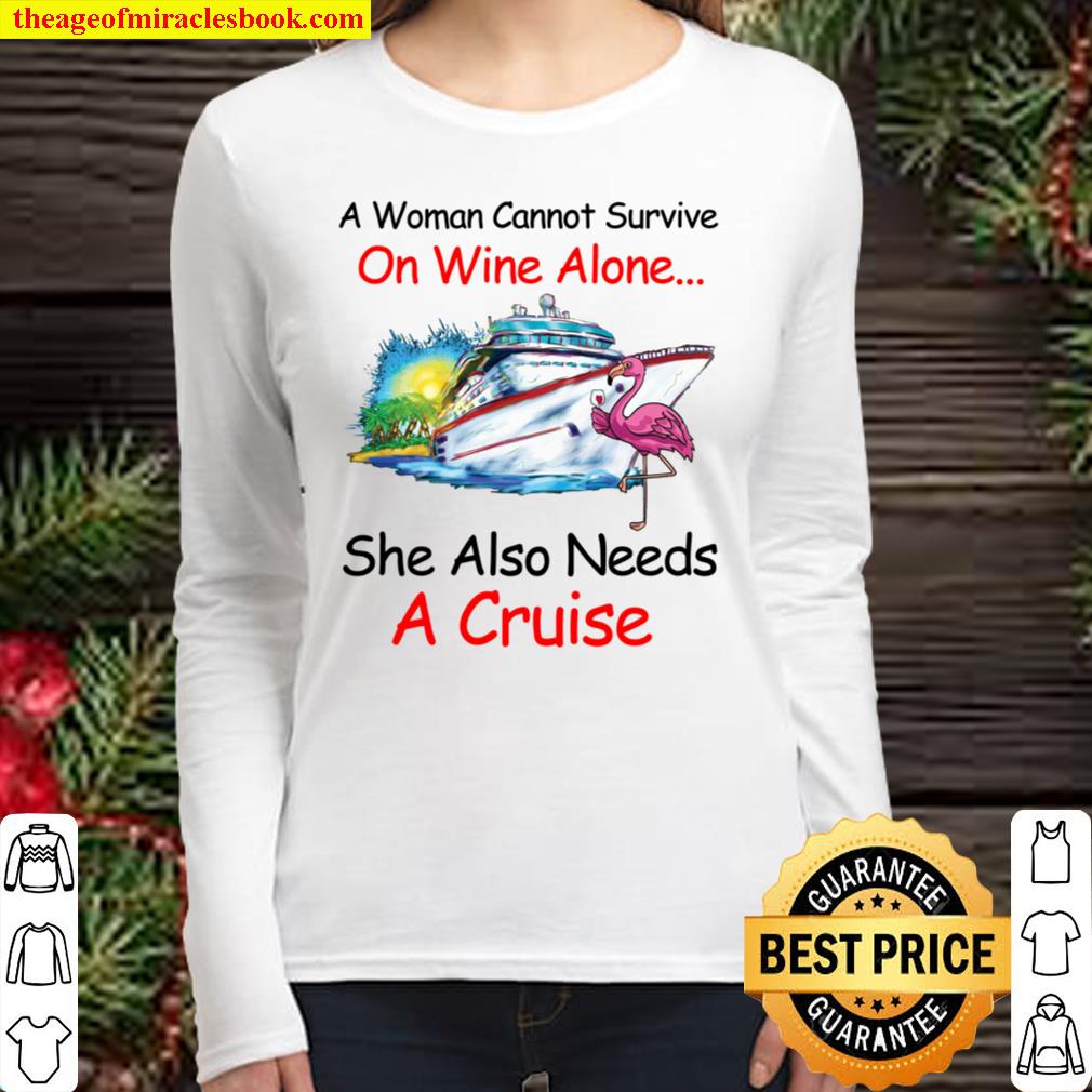 A woman cannot survive on wine alone she also needs a cruise Women Long Sleeved