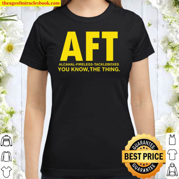 AFT You Know The Thing Classic Women T Shirt