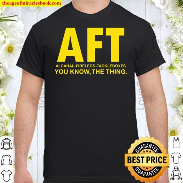 AFT You Know The Thing Shirt